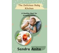The Delicious Baby Kitchen: A healthy meal for Growing Babies