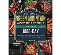 The Delicious Green Mountain Wood Pellet Grill Cookbook