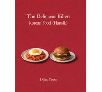 The Delicious Killer: Korean Food (Hansik): The Fatal Flaw of Modern Korean Food
