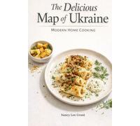 The Delicious Map of Ukraine: Modern Home Cooking