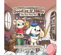 "The Delightful and Amusing Adventures of Doodles and Molly": "Where Curiosity and Creativity meet Adventure"