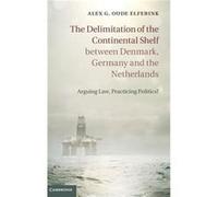The Delimitation of the Continental Shelf between Denmark Germany and the Netherlands - Oude Elferink Alex G. Universiteit Utrecht The Netherlands - Cambr Oude Elferink Alex G. Universiteit Utrecht Th