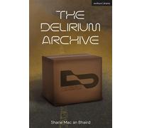 The Delirium Archive - Shane Mac an Bhaird - Methuen Drama - ebook (ePub) - Livre