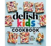 The Delish Kids SuperAwesome CrazyFun BestEver Cookbook by Joanna Saltz Joanna Saltz (Auteur)