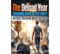 The Deload Year: Training Hard After Forty Without Breaking What You Built