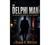The Delphi Man: The Invisible Operative They Can't Remember