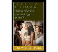 THE DELTA DILEMMA Choose! Your Wife in Ancient Egypt, or Now?