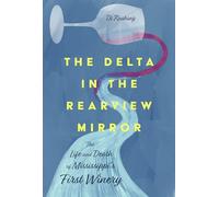 The Delta in the Rearview Mirror: The Life and Death of Mississippi's First Winery