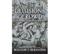 The Delusions of Crowds – Why People Go Mad in Groups