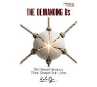 The Demanding Ds: Six Determinants That Shape Our Lives