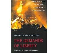 The Demands of Liberty, Harvard Historical Studies Series Pierre Rosanvallon (Auteur)