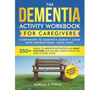 The Dementia Activity Workbook for Caregivers: 250+ Simple 10-Minute Activities and Daily Routines for Calmer, More Connected Days at Every Stage