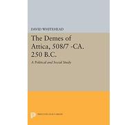 The Demes of Attica, 508/7 -ca. 250 B.C.: A Political and Social Study (Princeton Legacy Library)