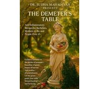 The Demeter's Table: Anti Inflammatory Recipes for Bachelors, Mothers-to-be, and People Over 45