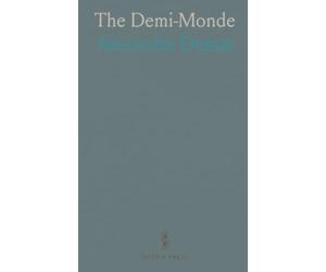 The Demi-Monde: A Parisian drama of love, honor, and social danger