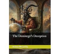 The Demiurge's Deception