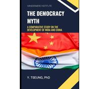 The Democracy Myth: A Comparative Study on the Development of India and China