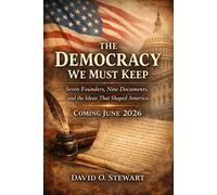 The Democracy We Must Keep Seven Founders, Nine Documents, and the Ideas That Shaped America - David O. Stewart - ePublishing Works! - ebook (ePub) - Livre