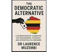The Democratic Alternative: A Comprehensive Handbook for Governance, Strategy, and Opposition in Zimbabwe
