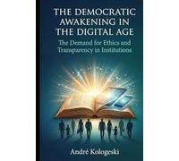 THE DEMOCRATIC AWAKENING IN THE DIGITAL AGE: The Demand for Ethics and Transparency in Institutions