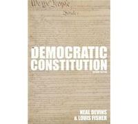 The Democratic Constitution 2nd Edition by Fisher Louis Senior Specialist in Separation of Powers Senior Specialist in Separation of Powers Congressional Devins, Neal E. (Professor of Law and Governme
