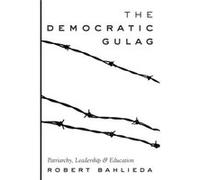 The Democratic Gulag by Robert Bahlieda Robert Bahlieda, (Auteur)