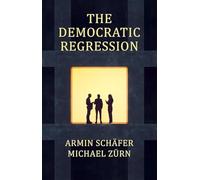 The Democratic Regression: The Political Causes of Authoritarian Populism