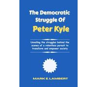 The Democratic Struggle of Peter Kyle: Unveiling the struggles behind the scenes of a relentless pursuit to transform and empower society