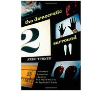 The Democratic Surround: Multimedia And American Liberalism From World War Ii To The Psychedelic Sixties
