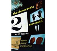 The Democratic Surround: Multimedia and American Liberalism from World War II to the Psychedelic Sixties