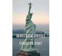 The Democratic Virtues of the Christian Right Jon A. Shields (Auteur)