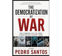 The Democratization of War: How Technology Put the Power to Wage War into Everyone’s Hands
