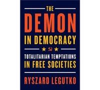 The Demon in Democracy: Totalitarian Temptations in Free Societies