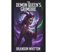 The Demon Queen's Grimoire: Seductive Spells of Power, Pleasure, and Destruction