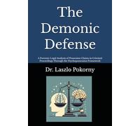 The Demonic Defense: A Forensic-Legal Analysis of Possession Claims in Criminal Proceedings Through the Psychopossession Framework