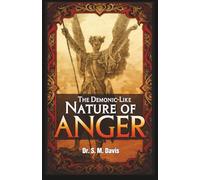 The Demonic-Like Nature of Anger: Why ALL of Man’s Anger is Wrong. Recognizing and Conquering It.