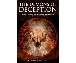 The Demons of Deception: Rituals to Hide the Truth, Create Confusion and Conceal Your Actions