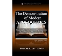 The Demonstration of Modern Apologetics: Exploring the Functionality of Apologetics in the 21st Century Christian Church