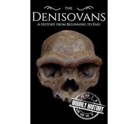 The Denisovans: A History from Beginning to End