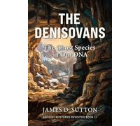 The Denisovans: The Ghost Species in Our DNA