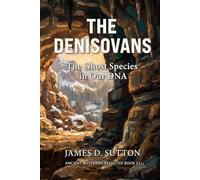 The Denisovans: The Ghost Species in Our DNA