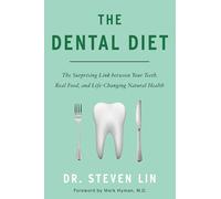 The Dental Diet The Surprising Link between Your Teeth Real Food and LifeChanging Natural Health by Steven Lin Steven Lin (Auteur)