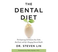 The Dental Diet: The Surprising Link between Your Teeth, Real Food, and Life-Changing Natural Health