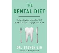 The Dental Diet The Surprising Link between Your Teeth Real Food and LifeChanging Natural Health by Steven Lin Steven Lin (Auteur)