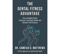 The Dental Fitness Advantage: How a Healthy Mouth Enhances Total Body Health and Elevates Performance