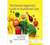 The Dental Hygienists Guide to Nutritional Care - Stegeman Cynthia A. Scientific Relations Manager in Professional Oral Health at Procter amp Gamble Cinci Stegeman Cynthia A. Scientific Relations Mana
