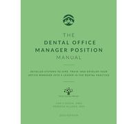 The Dental Office Manager Position Manual: Detailed Systems to Hire, Train, and Develop your Office Manager into a Leader in the Dental Practice