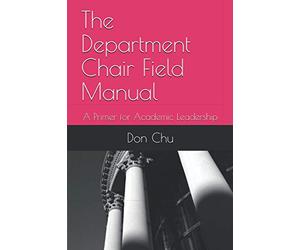 The Department Chair Field Manual: A Primer for Academic Leadership