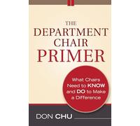The Department Chair Primer: What Chairs Need to Know and Do to Make a Difference