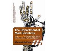 The Department of Mad Scientists: How DARPA Is Remaking Our World, from the Internet to Artificial Limbs Belfiore, Michael P. (Auteur)
